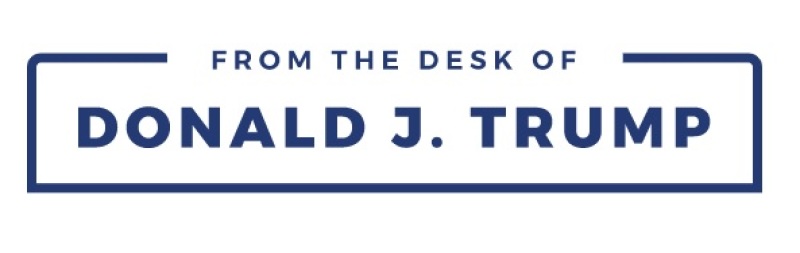 From the Desk of Donald J. Trump